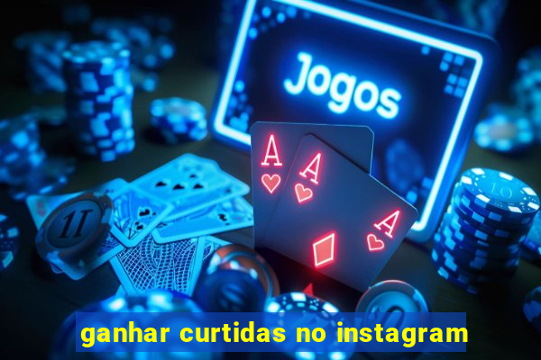 ganhar curtidas no instagram